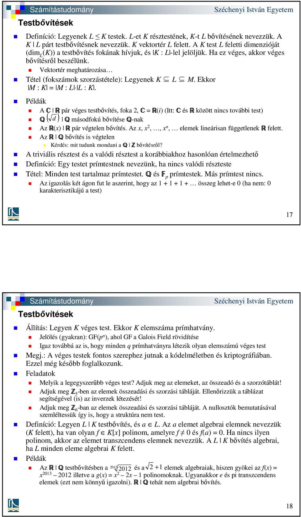 Vektortér meghatározása Tétel (fokszámok szorzástétele): Legyenek K L M. Ekkor M : K = M : L L : K.