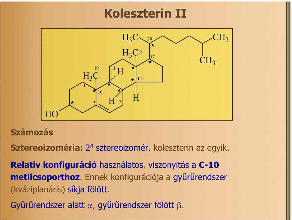Relativ konfiguráció használatos, viszonyitás a -10 metilcsoporthoz.