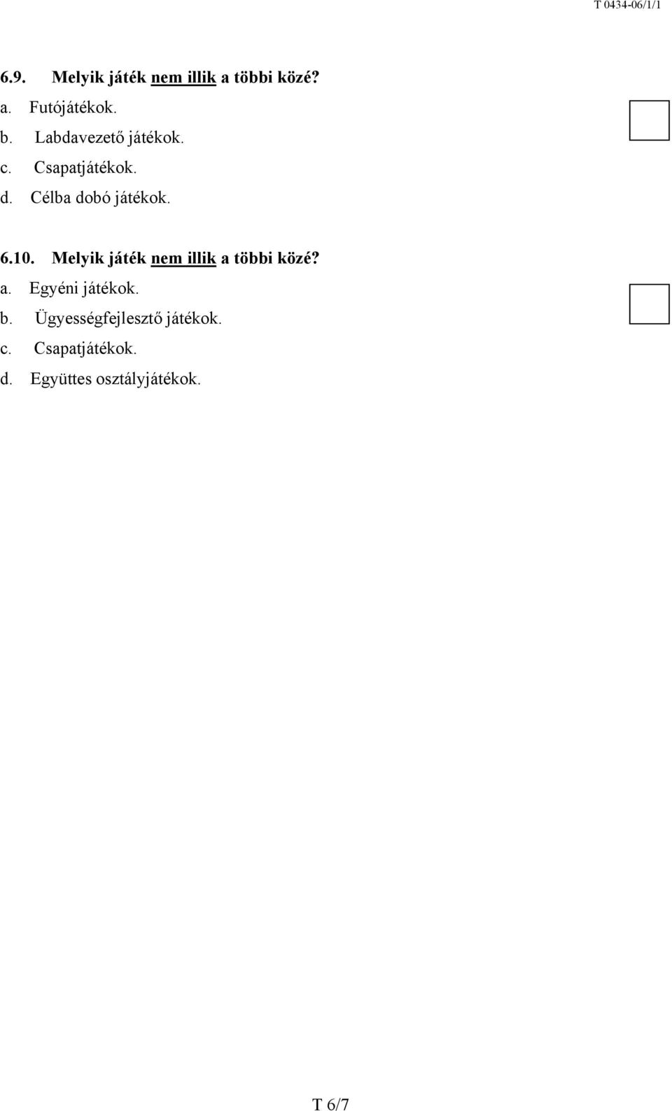 Melyik játék nem illik a többi közé? a. Egyéni játékok. b.