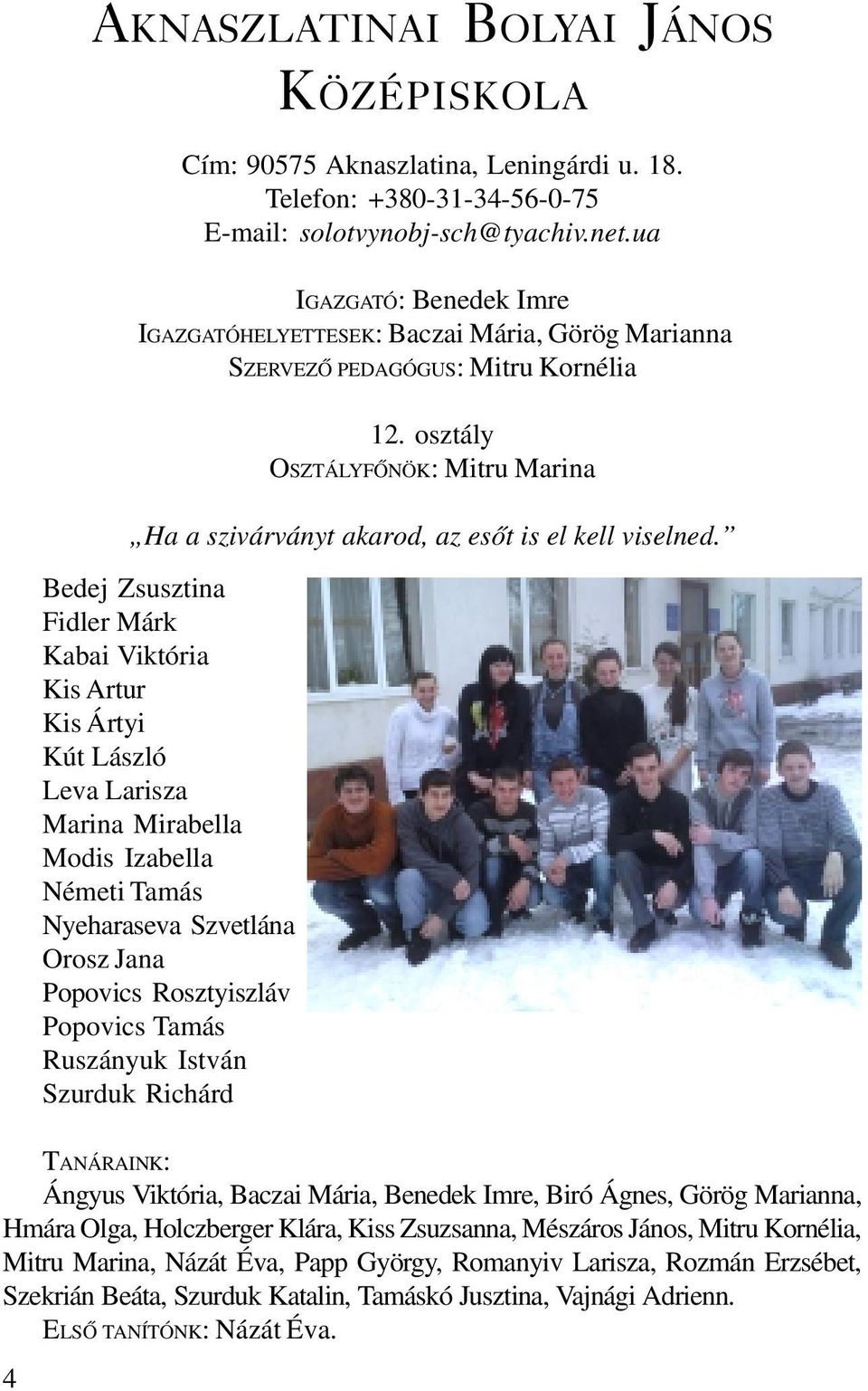 ua IGAZGATÓ: Benedek Imre IGAZGATÓHELYETTESEK: Baczai Mária, Görög Marianna SZERVEZÕ PEDAGÓGUS: Mitru Kornélia 12.