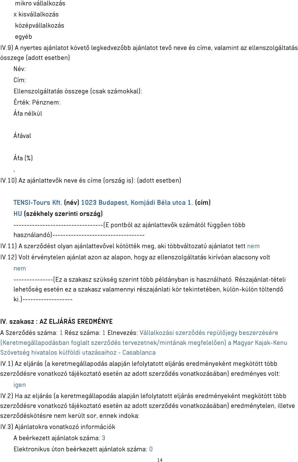 10) Az ajánlattevők neve és címe (ország is): (adott esetben) TENSI-Tours Kft. (név) 1023 Budapest Komjádi Béla utca 1.