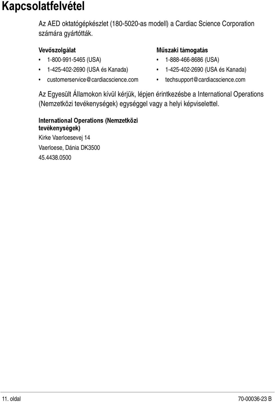 com Műszaki támogatás 1-888-466-8686 (USA) 1-425-402-2690 (USA és Kanada) techsupport@cardiacscience.