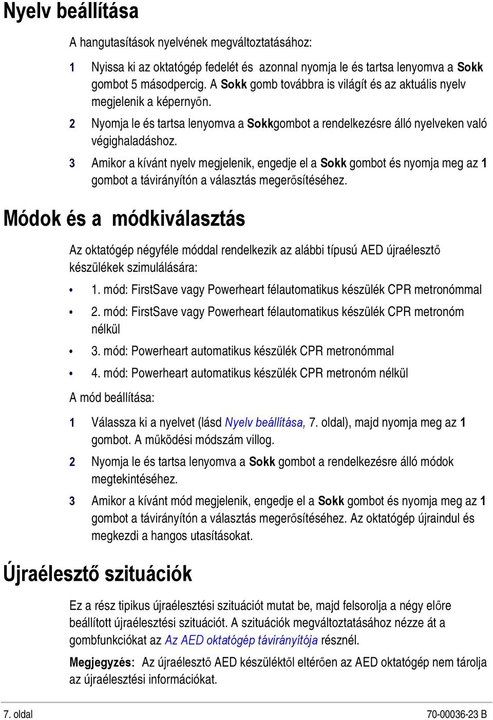 3 Amikor a kívánt nyelv megjelenik, engedje el a Sokk gombot és nyomja meg az 1 gombot a távirányítón a választás megerősítéséhez.