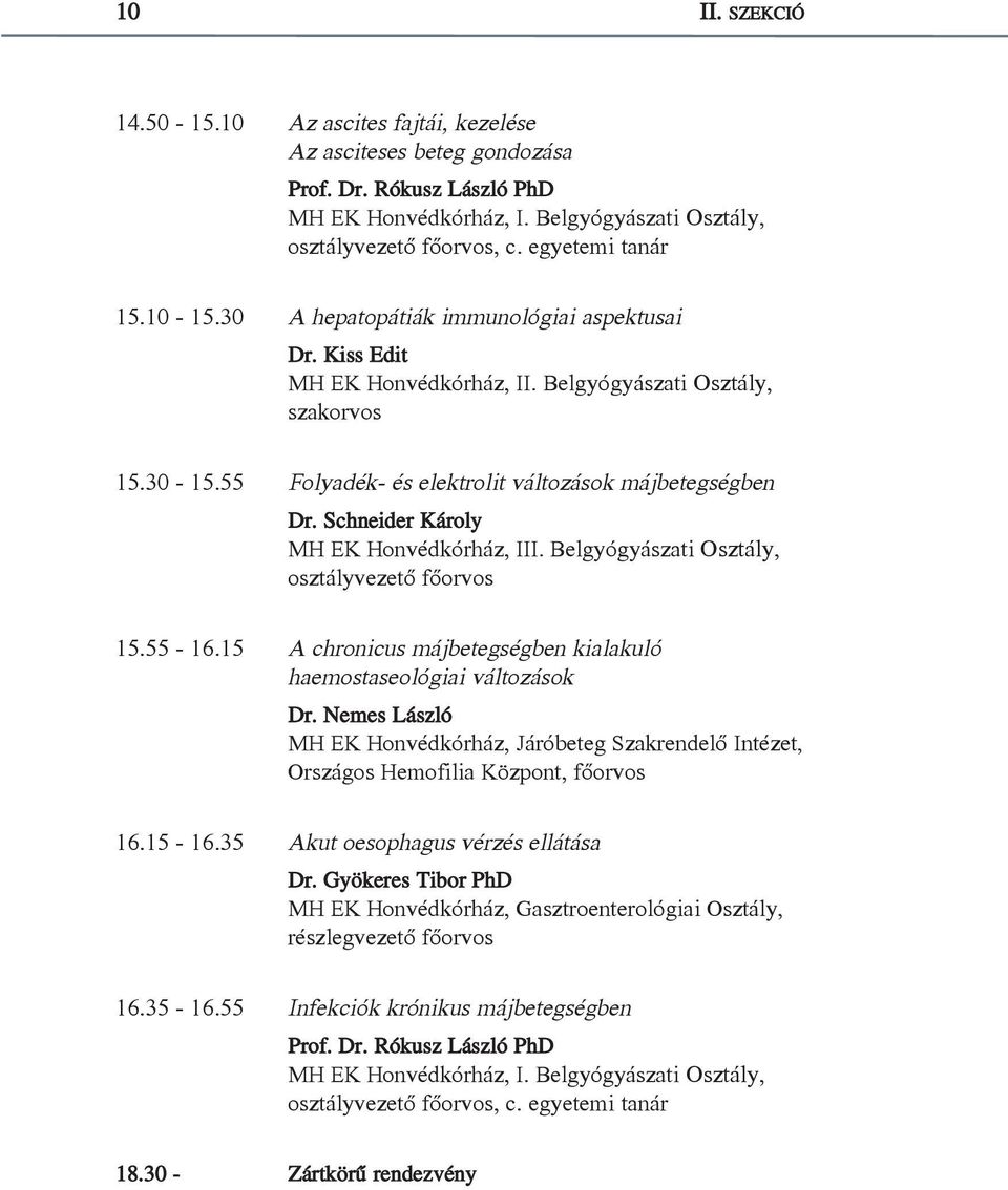 55 Folyadék- és elektrolit változások májbetegségben Dr. Schneider Károly MH EK Honvédkórház, III. Belgyógyászati Osztály, osztályvezető főorvos 15.55-16.