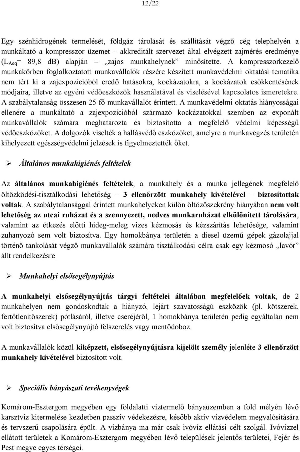 A kompresszorkezelő munkakörben foglalkoztatott munkavállalók részére készített munkavédelmi oktatási tematika nem tért ki a zajexpozícióból eredő hatásokra, kockázatokra, a kockázatok csökkentésének