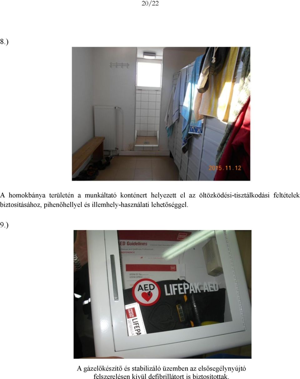 öltözködési-tisztálkodási feltételek biztosításához, pihenőhellyel és