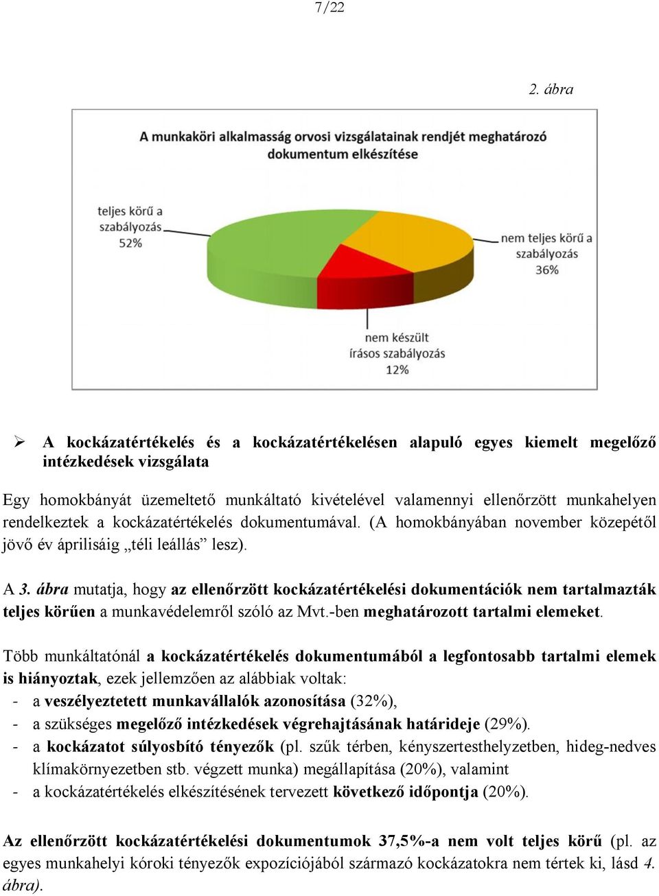 rendelkeztek a kockázatértékelés dokumentumával. (A homokbányában november közepétől jövő év áprilisáig téli leállás lesz). A 3.