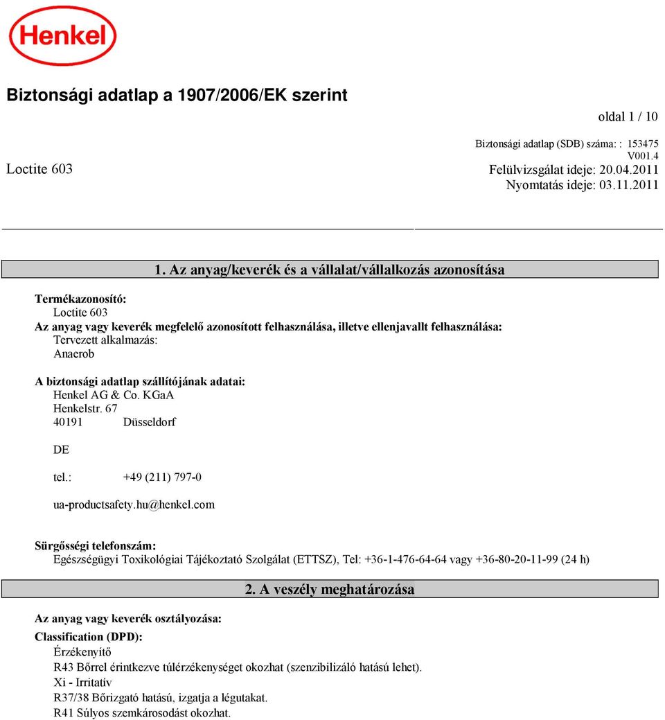 alkalmazás: Anaerob A biztonsági adatlap szállítójának adatai: Henkel AG & Co. KGaA Henkelstr. 67 40191 Düsseldorf DE tel.: +49 (211) 797-0 ua-productsafety.hu@henkel.