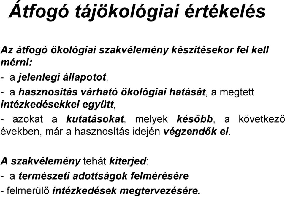 azokat a kutatásokat, melyek később, a következő években, már a hasznosítás idején végzendők el.