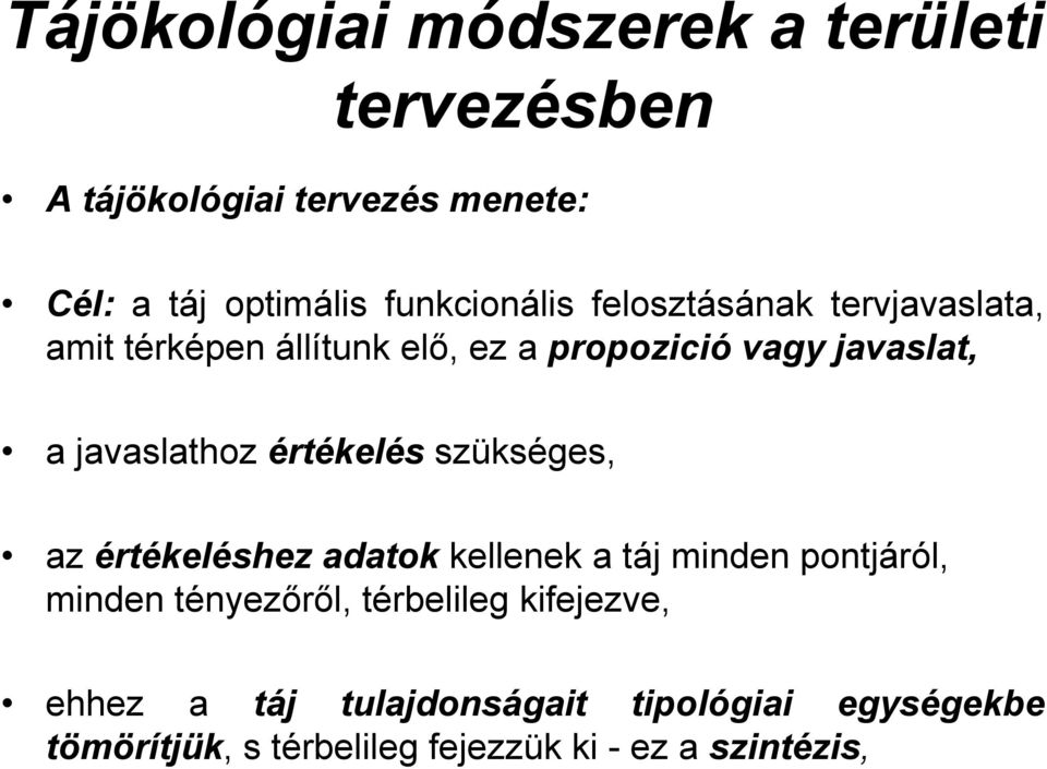 javaslathoz értékelés szükséges, az értékeléshez adatok kellenek a táj minden pontjáról, minden tényezőről,