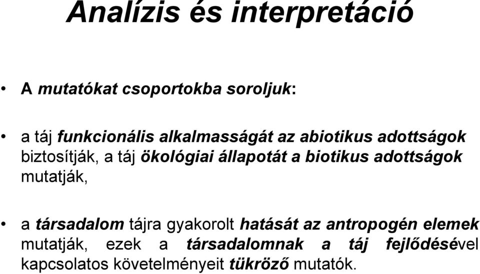 biotikus adottságok mutatják, a társadalom tájra gyakorolt hatását az antropogén