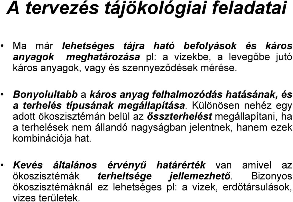 Különösen nehéz egy adott ökoszisztémán belül az összterhelést megállapítani, ha a terhelések nem állandó nagyságban jelentnek, hanem ezek