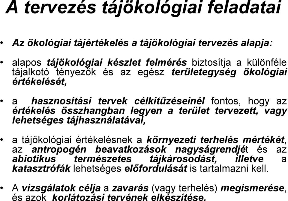 lehetséges tájhasználatával, a tájökológiai értékelésnek a környezeti terhelés mértékét, az antropogén beavatkozások nagyságrendjét és az abiotikus természetes