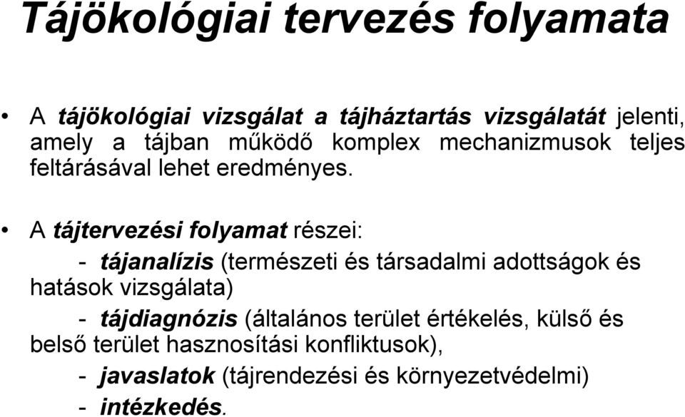 A tájtervezési folyamat részei: - tájanalízis (természeti és társadalmi adottságok és hatások vizsgálata) -