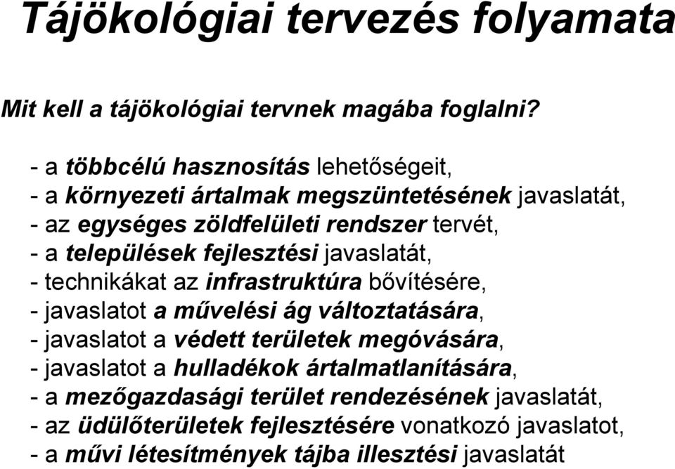 települések fejlesztési javaslatát, - technikákat az infrastruktúra bővítésére, - javaslatot a művelési ág változtatására, - javaslatot a védett