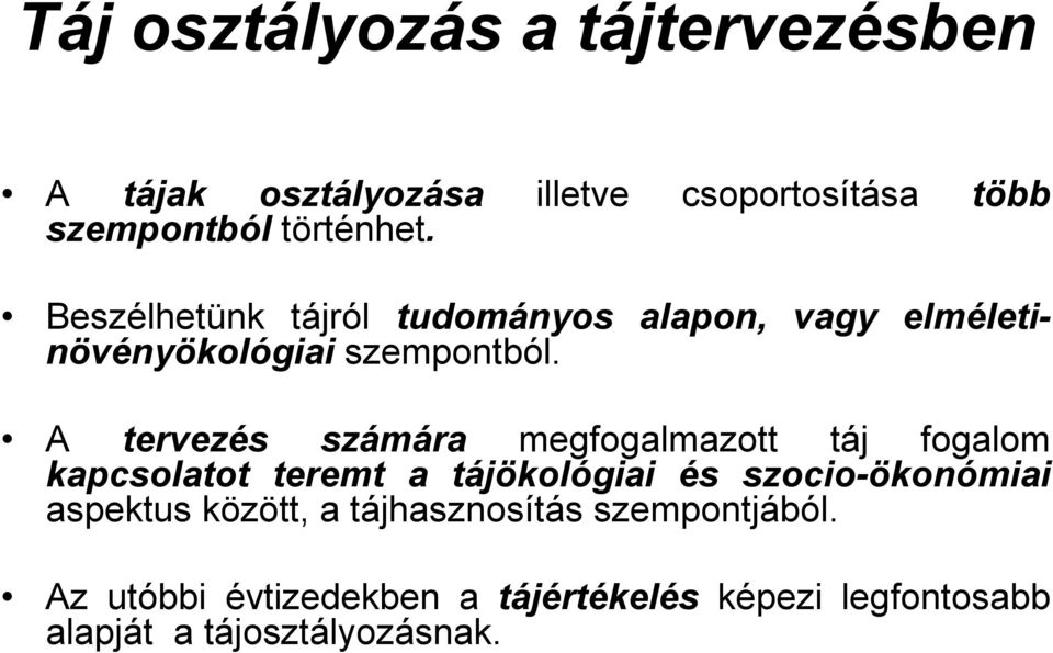 A tervezés számára megfogalmazott táj fogalom kapcsolatot teremt a tájökológiai és szocio-ökonómiai