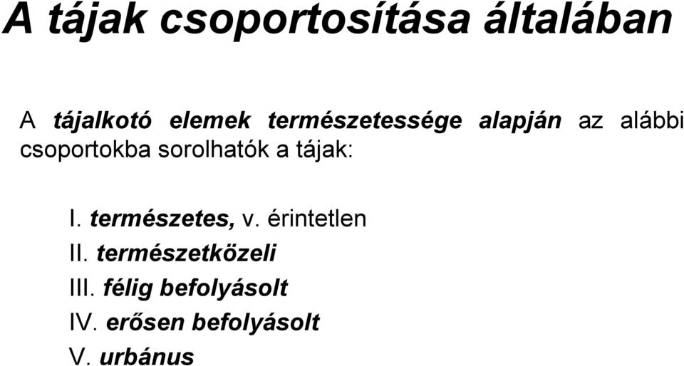 sorolhatók a tájak: I. természetes, v. érintetlen II.