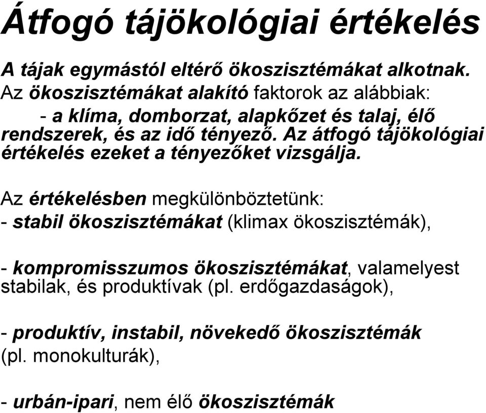 Az átfogó tájökológiai értékelés ezeket a tényezőket vizsgálja.