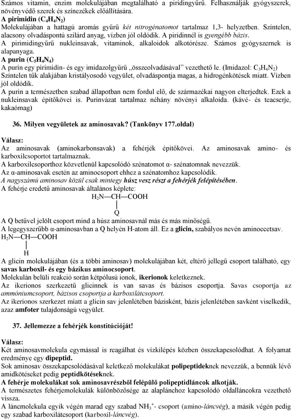 A piridinnél is gyengébb bázis. A pirimidingyűrű nukleinsavak, vitaminok, alkaloidok alkotórésze. Számos gyógyszernek is alapanyaga.