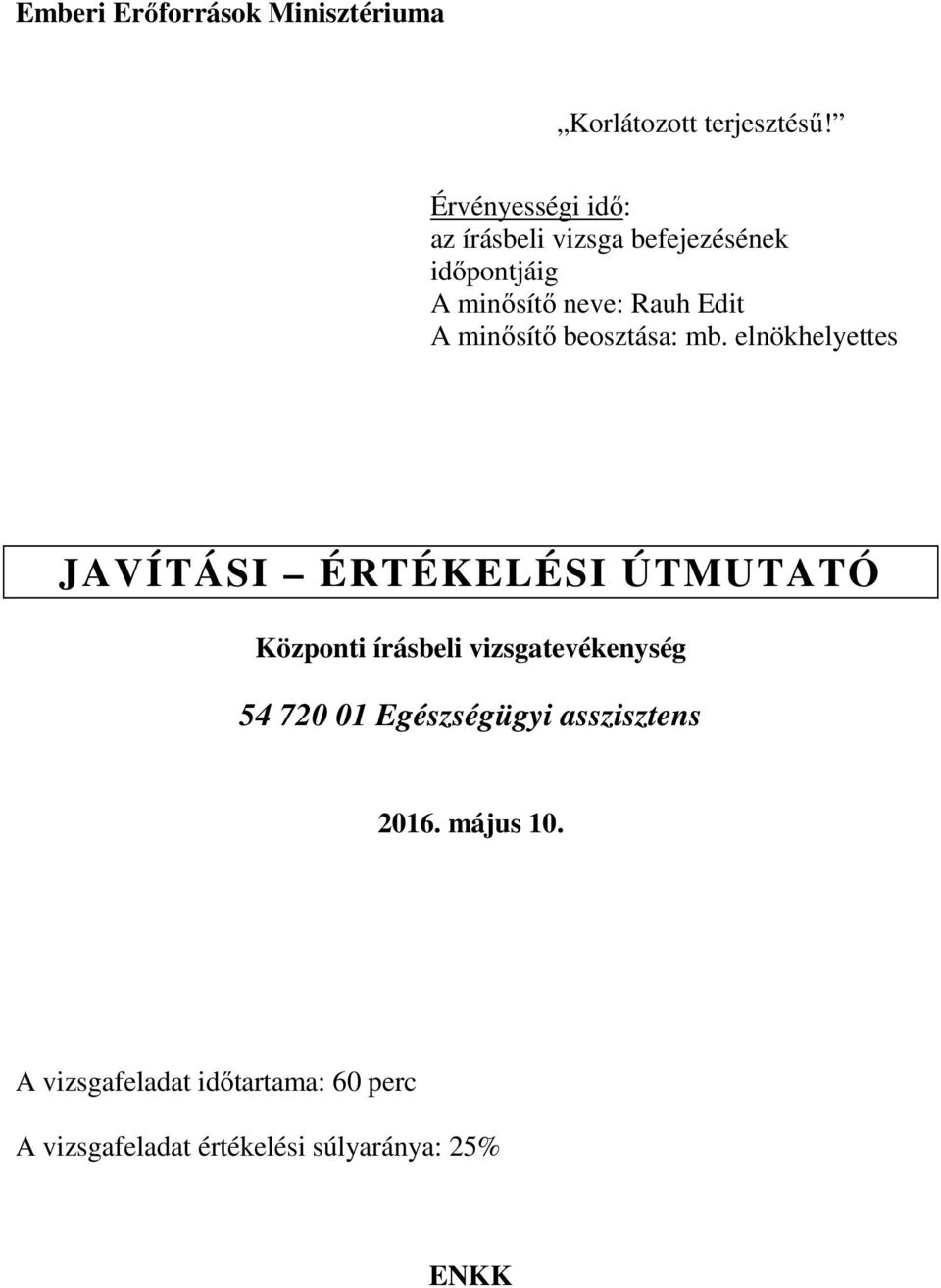 elnökhelyettes JAVÍTÁSI ÉRTÉKELÉSI ÚTMUTATÓ Központi írásbeli vizsgatevékenység 54 720 01