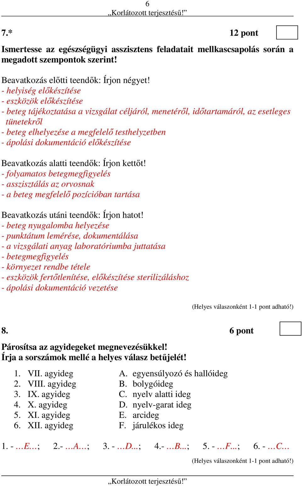 dokumentáció előkészítése Beavatkozás alatti teendők: Írjon kettőt!