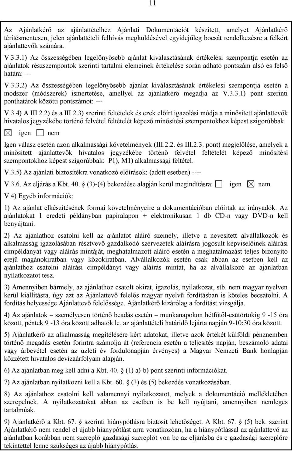 3.1) Az összességében legelőnyösebb ajánlat kiválasztásának értékelési szempontja esetén az ajánlatok részszempontok szerinti tartalmi elemeinek értékelése során adható pontszám alsó és felső határa: