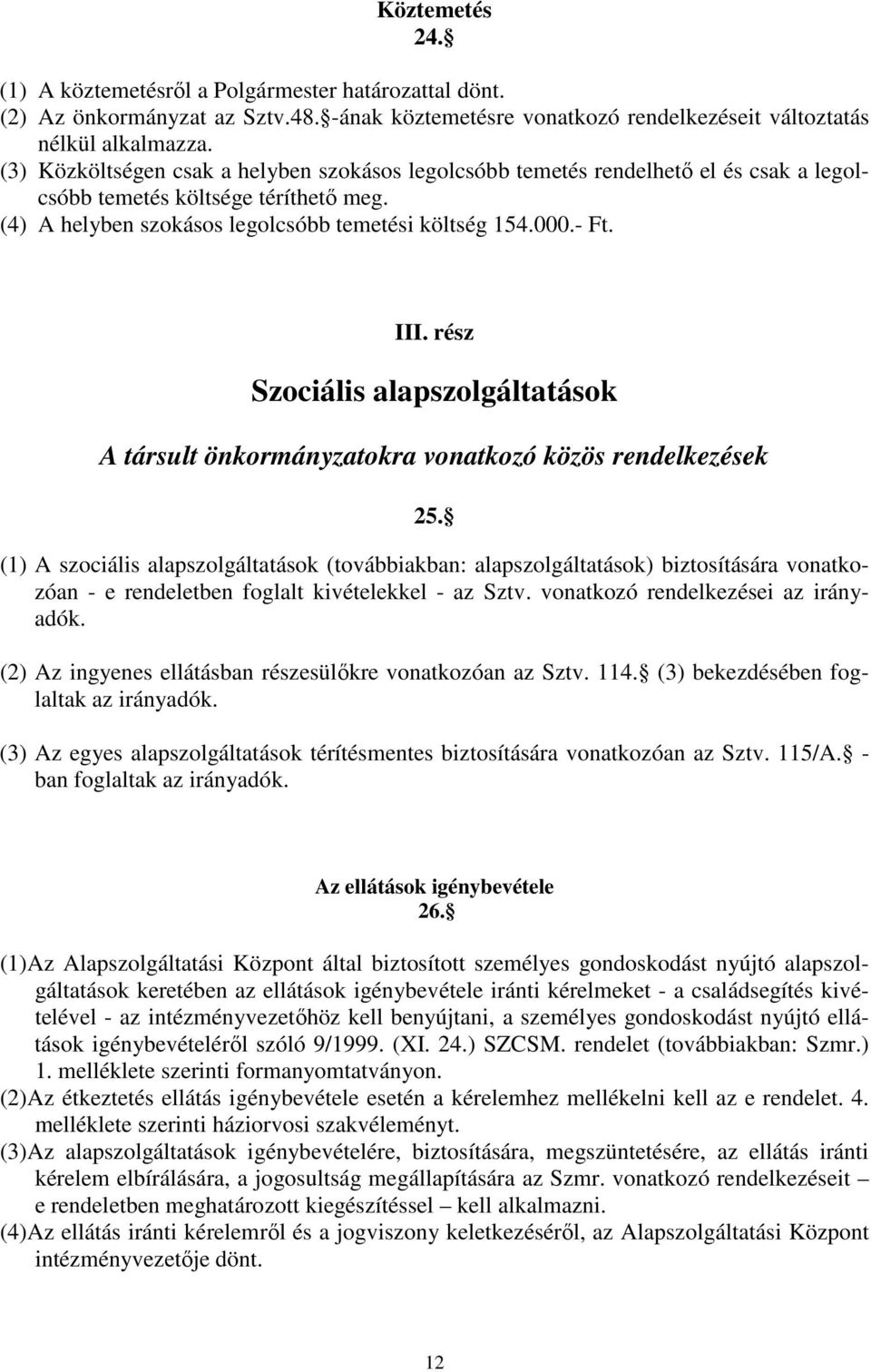 rész Szociális alapszolgáltatások A társult önkormányzatokra vonatkozó közös rendelkezések 25.