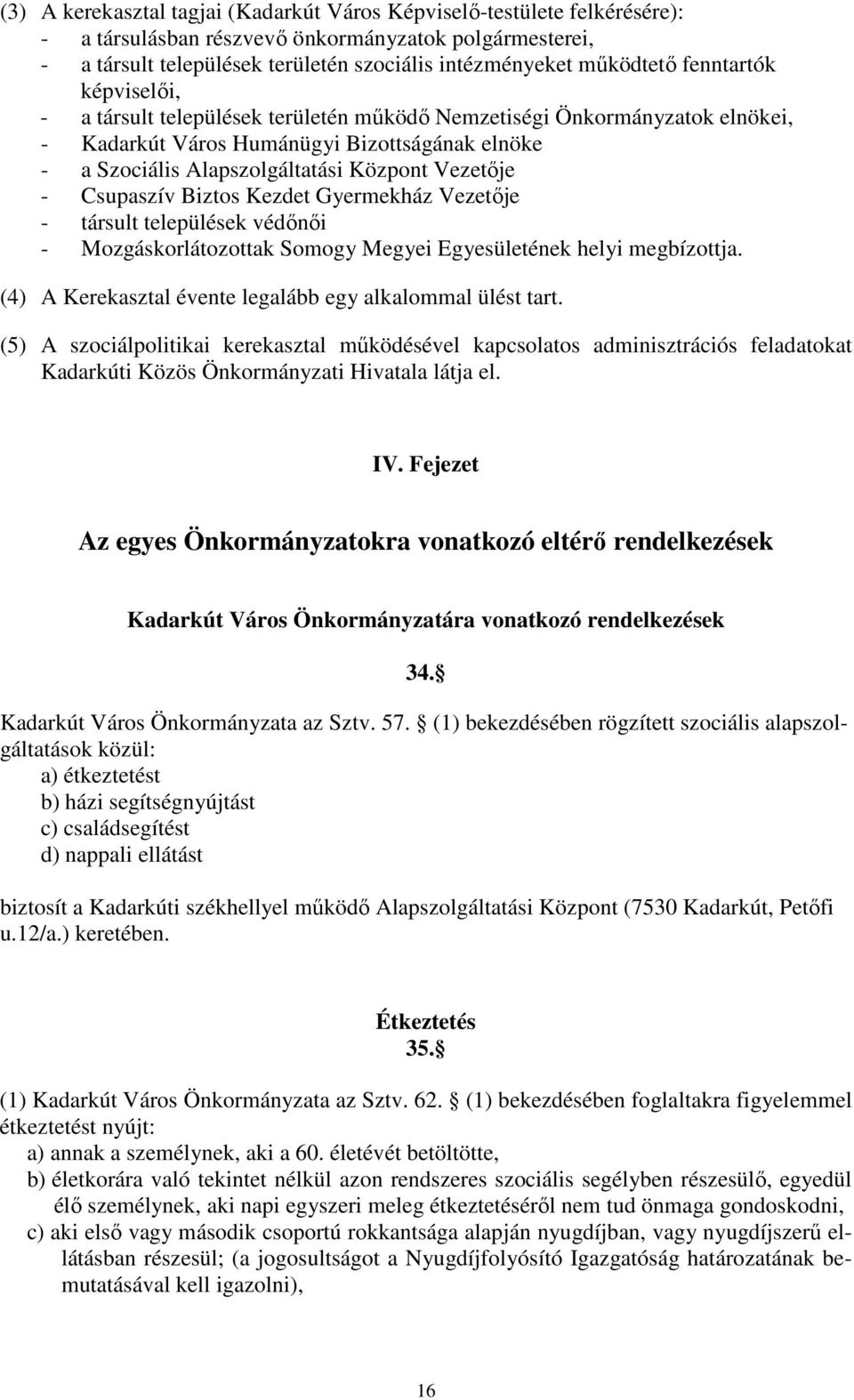 Csupaszív Biztos Kezdet Gyermekház Vezetője - társult települések védőnői - Mozgáskorlátozottak Somogy Megyei Egyesületének helyi megbízottja.