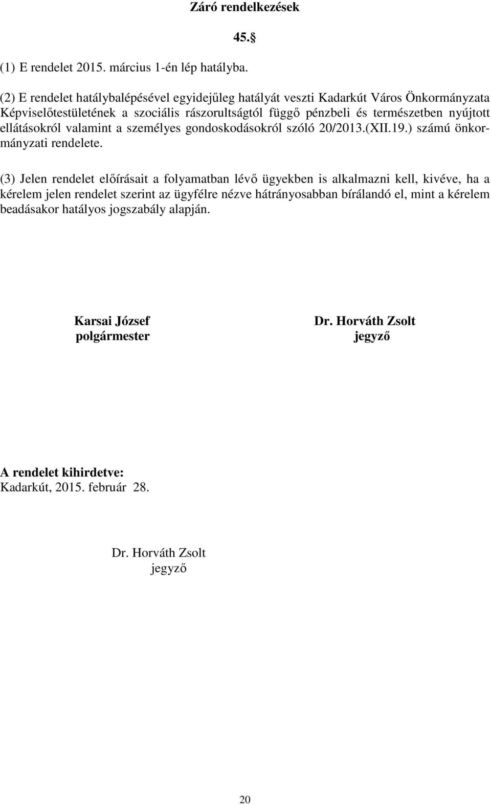 nyújtott ellátásokról valamint a személyes gondoskodásokról szóló 20/2013.(XII.19.) számú önkormányzati rendelete.