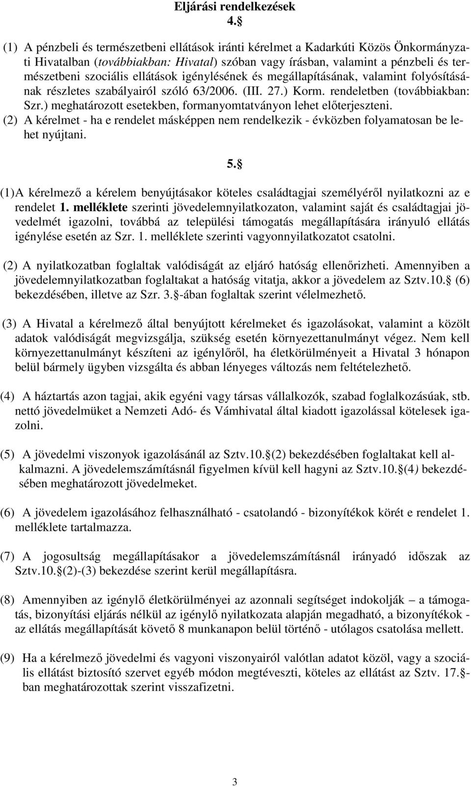 ellátások igénylésének és megállapításának, valamint folyósításának részletes szabályairól szóló 63/2006. (III. 27.) Korm. rendeletben (továbbiakban: Szr.