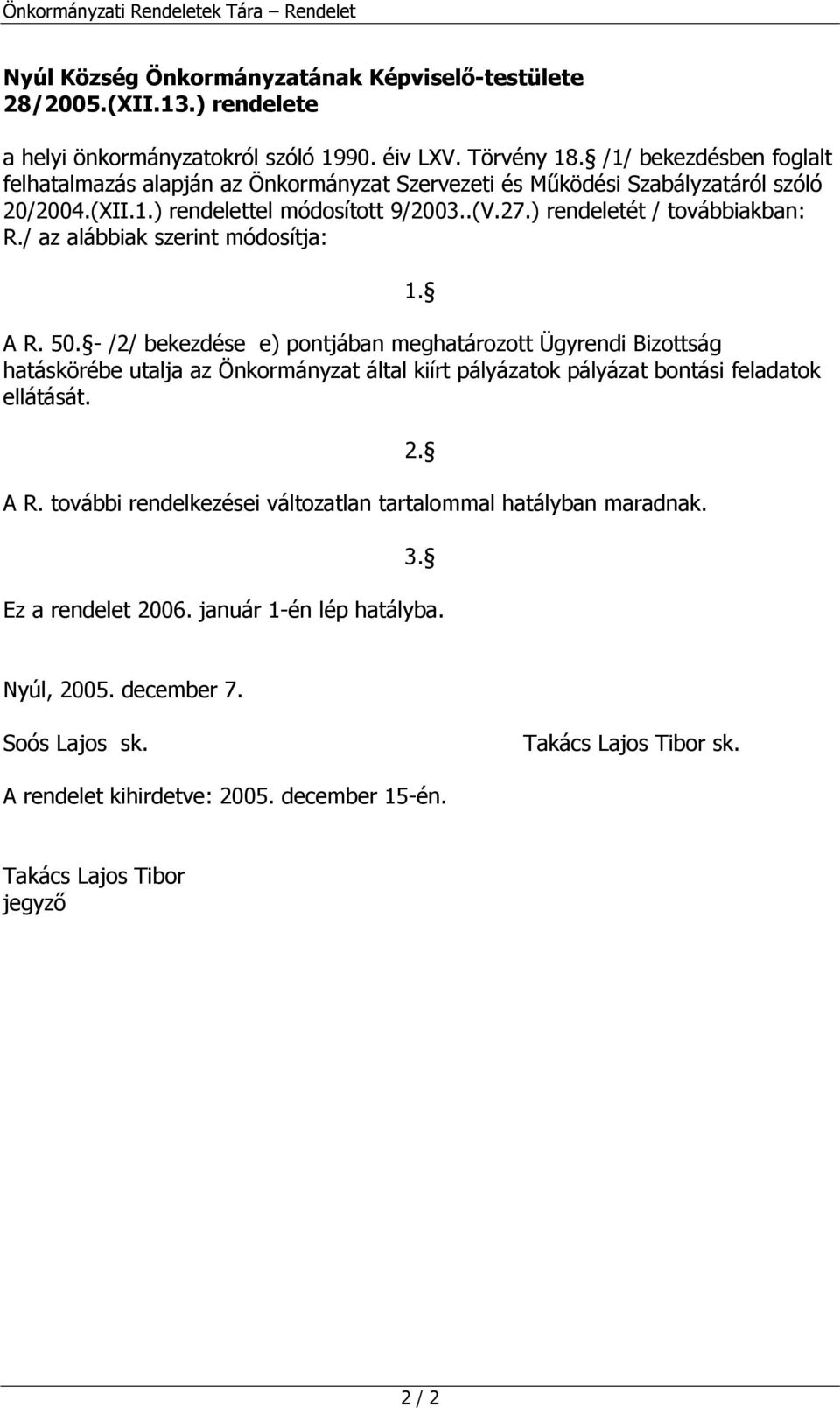 / az alábbiak szerint módosítja: 1. A R. 50.