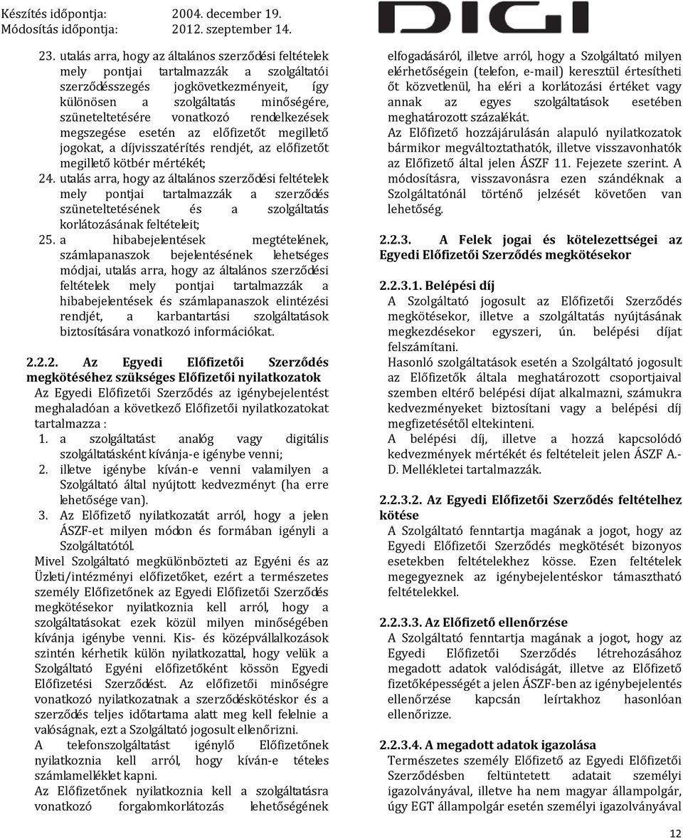 utalás arra, hogy az általános szerződési feltételek mely pontjai tartalmazzák a szerződés szüneteltetésének és a szolgáltatás korlátozásának feltételeit; 25.