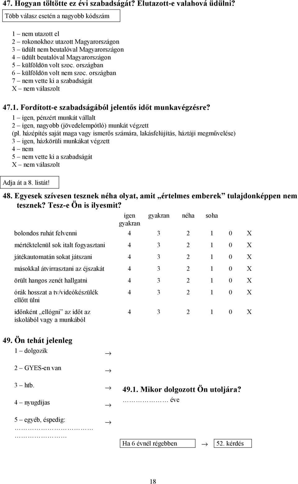 országban 6 külföldön volt nem szoc. országban 7 nem vette ki a szabadságát 47.1. Fordított-e szabadságából jelentős időt munkavégzésre?