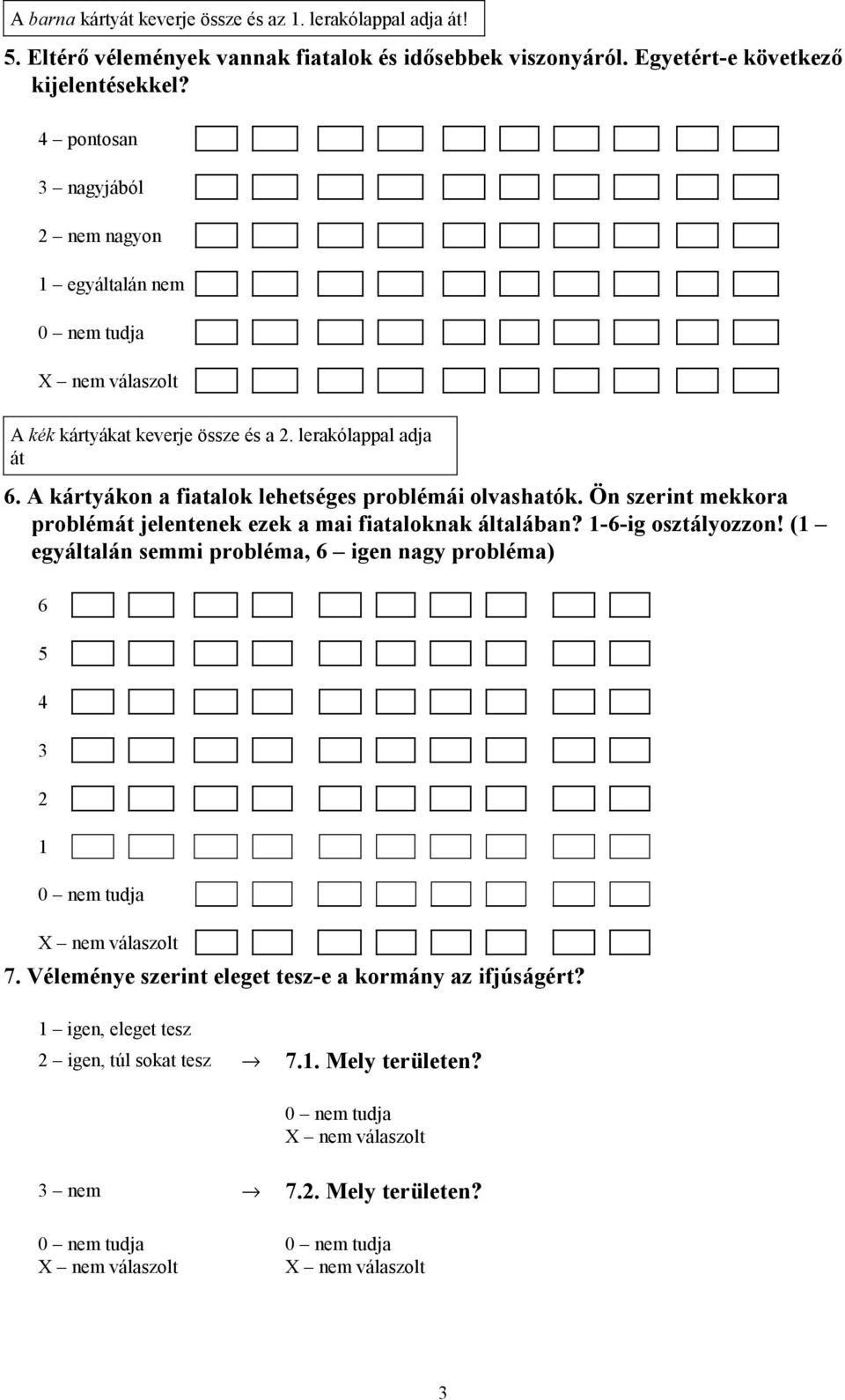 A kártyákon a fiatalok lehetséges problémái olvashatók. Ön szerint mekkora problémát jelentenek ezek a mai fiataloknak általában? 1-6-ig osztályozzon!