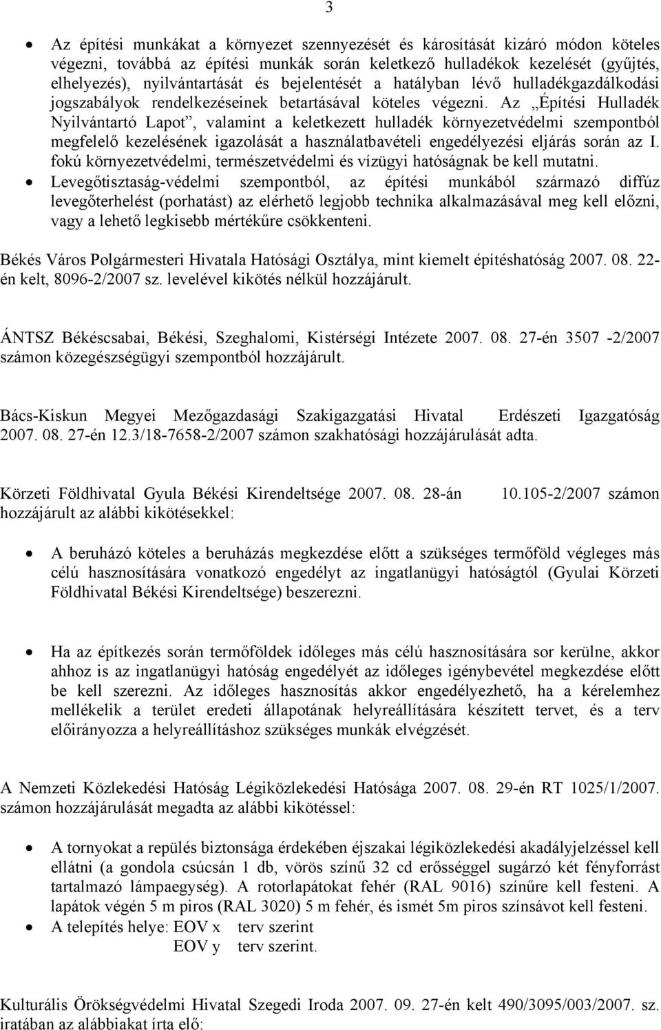 Az Építési Hulladék Nyilvántartó Lapot, valamint a keletkezett hulladék környezetvédelmi szempontból megfelelő kezelésének igazolását a használatbavételi engedélyezési eljárás során az I.