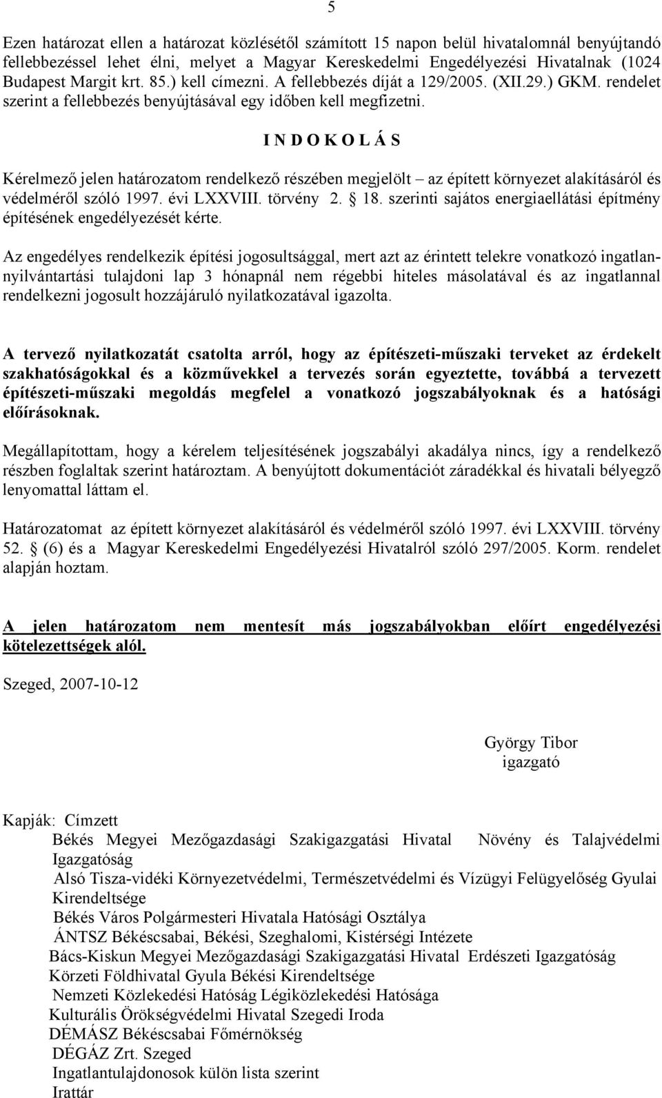 I N D O K O L Á S Kérelmező jelen határozatom rendelkező részében megjelölt az épített környezet alakításáról és védelméről szóló 1997. évi LXXVIII. törvény 2. 18.
