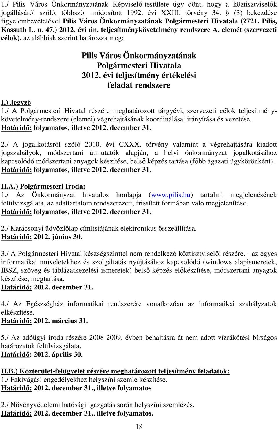elemét (szervezeti célok), az alábbiak szerint határozza meg: Pilis Város Önkormányzatának Polgármesteri Hivatala 2012. évi teljesítmény értékelési feladat rendszere I.) Jegyzı 1.