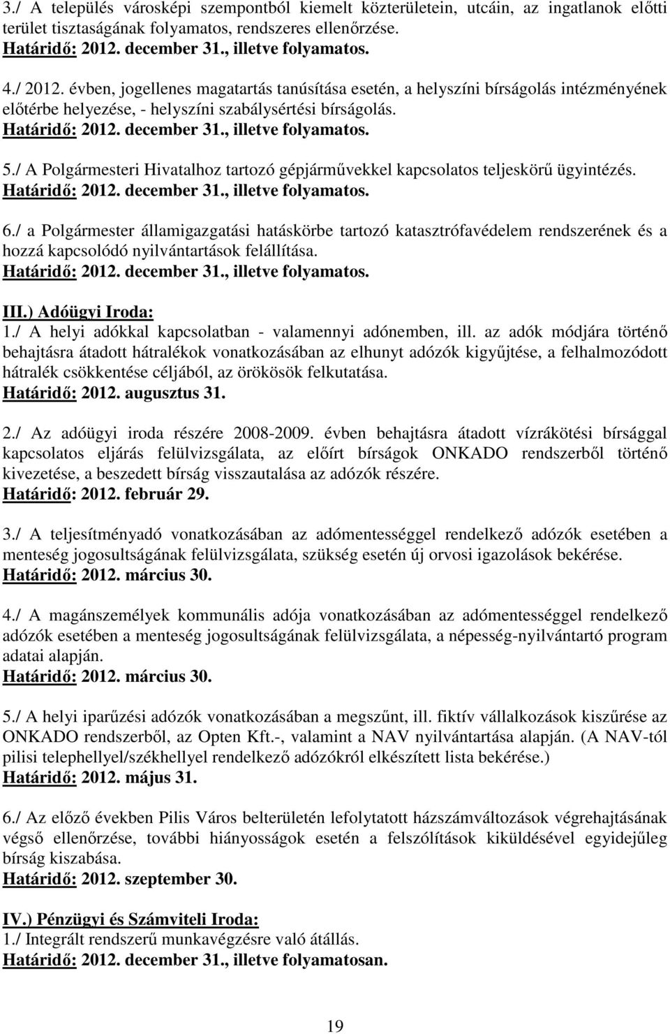 , illetve folyamatos. 5./ A Polgármesteri Hivatalhoz tartozó gépjármővekkel kapcsolatos teljeskörő ügyintézés. Határidı: 2012. december 31., illetve folyamatos. 6.