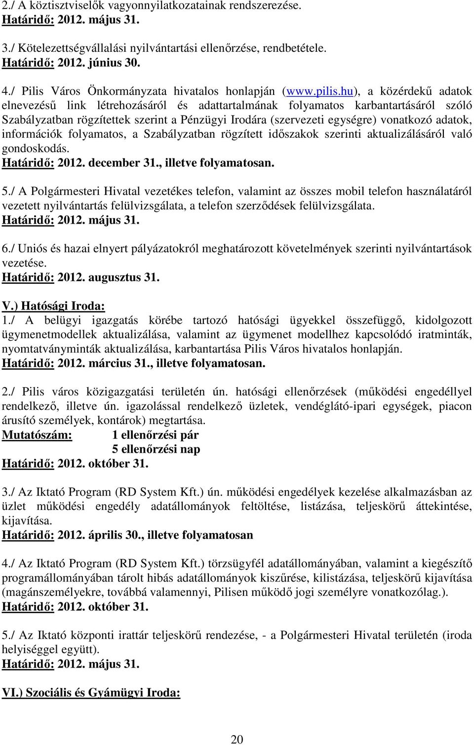 hu), a közérdekő adatok elnevezéső link létrehozásáról és adattartalmának folyamatos karbantartásáról szóló Szabályzatban rögzítettek szerint a Pénzügyi Irodára (szervezeti egységre) vonatkozó