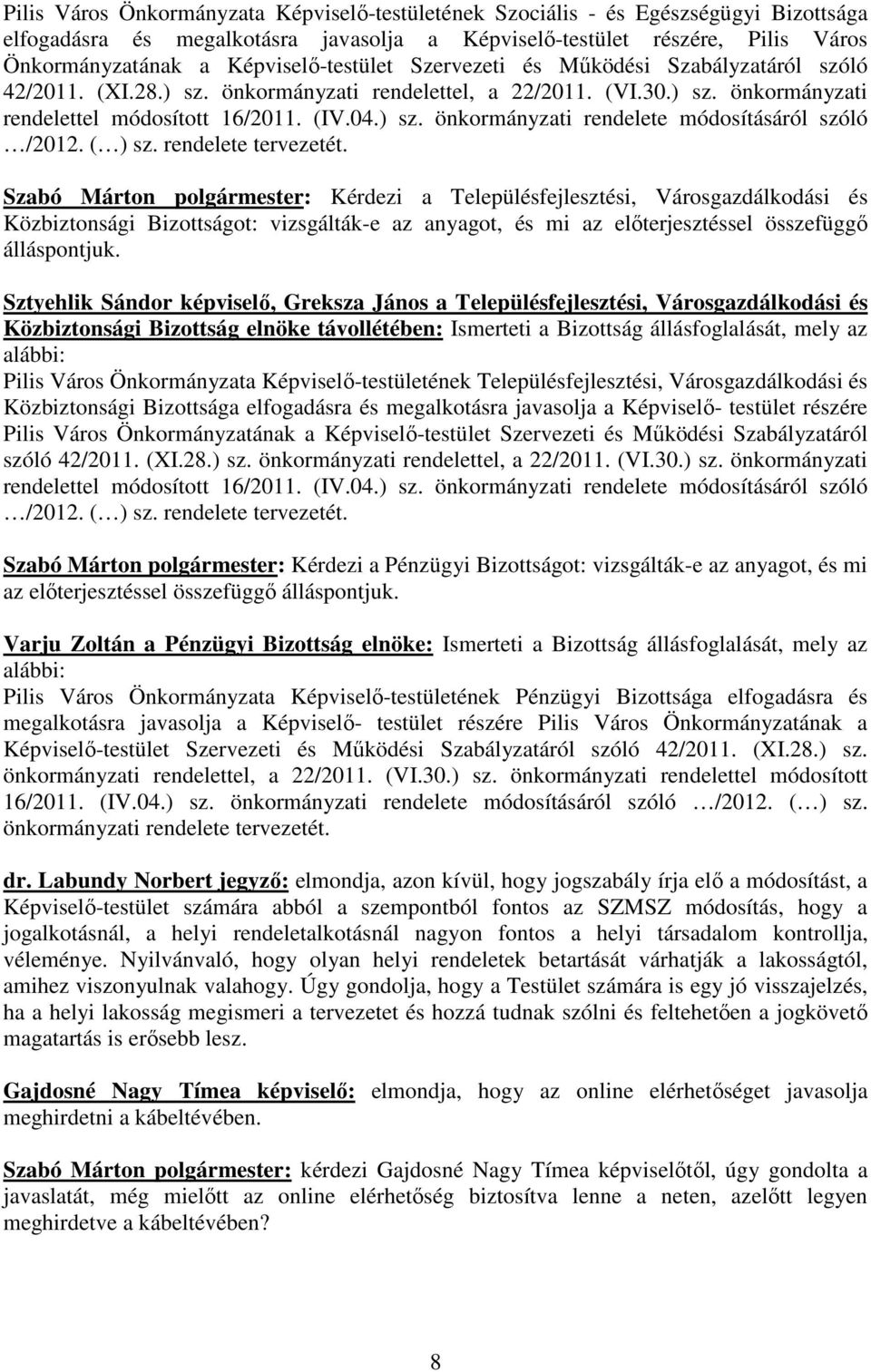 ( ) sz. rendelete tervezetét.
