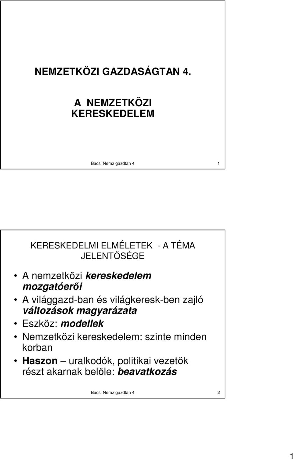 nemzetközi kereskedelem mozgatóerıi A világgazd-ban és világkeresk-ben zajló változások