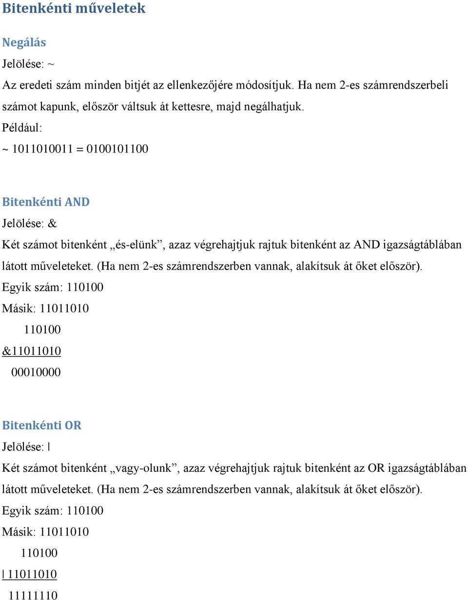 Például: ~ 1011010011 = 0100101100 Bitenkénti AND Jelölése: & Két számot bitenként és-elünk, azaz végrehajtjuk rajtuk bitenként az AND igazságtáblában látott műveleteket.