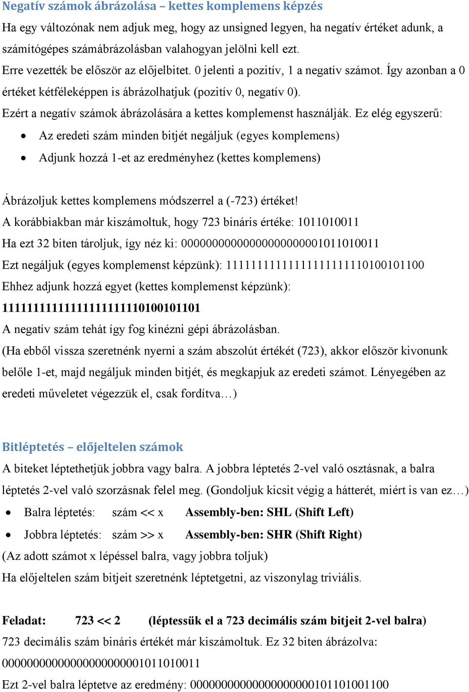 Ezért a negatív számok ábrázolására a kettes komplemenst használják.