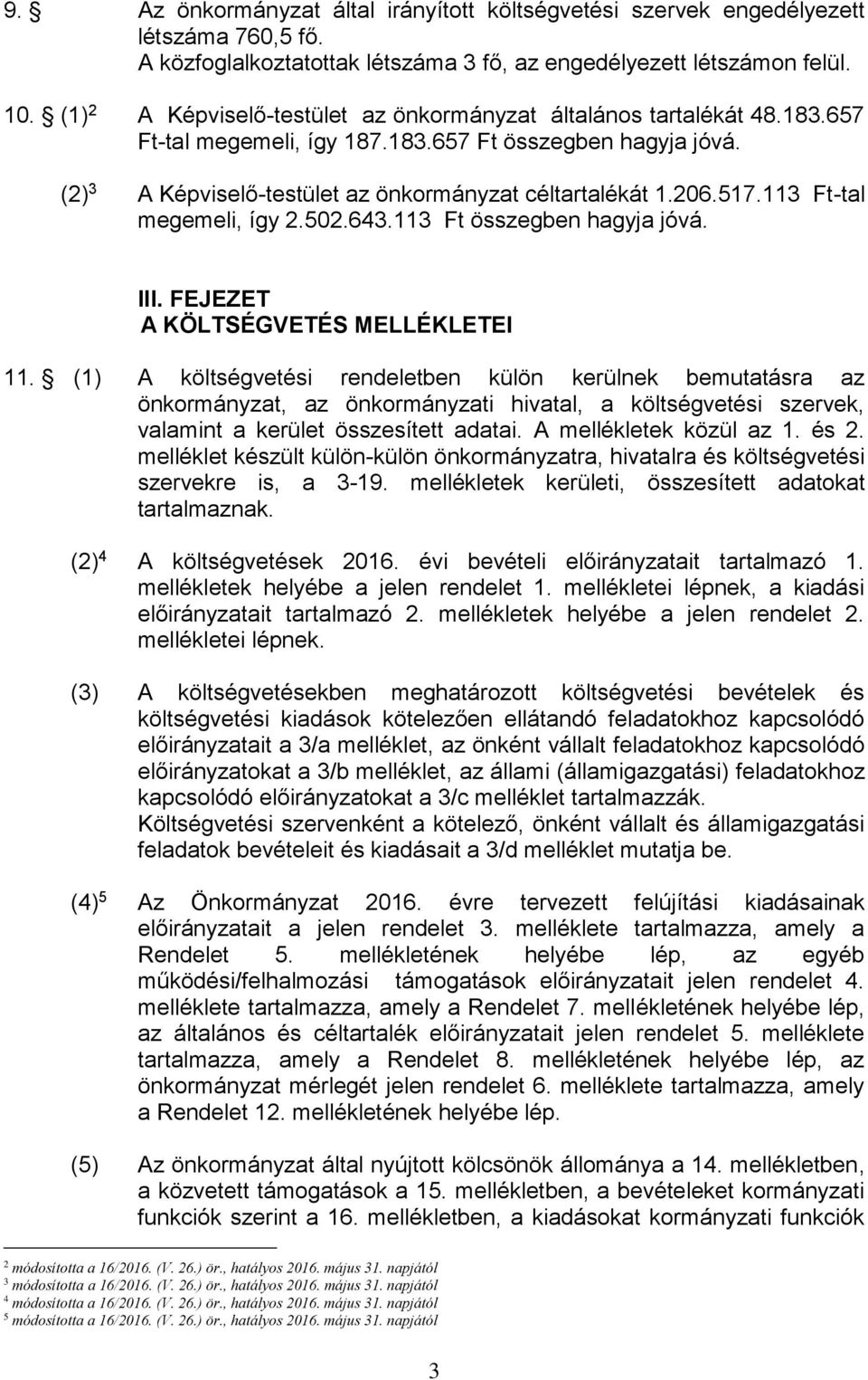 517.113 Ft-tal megemeli, így 2.502.643.113 Ft összegben hagyja jóvá. III. FEJEZET A KÖLTSÉGVETÉS MELLÉKLETEI 11.