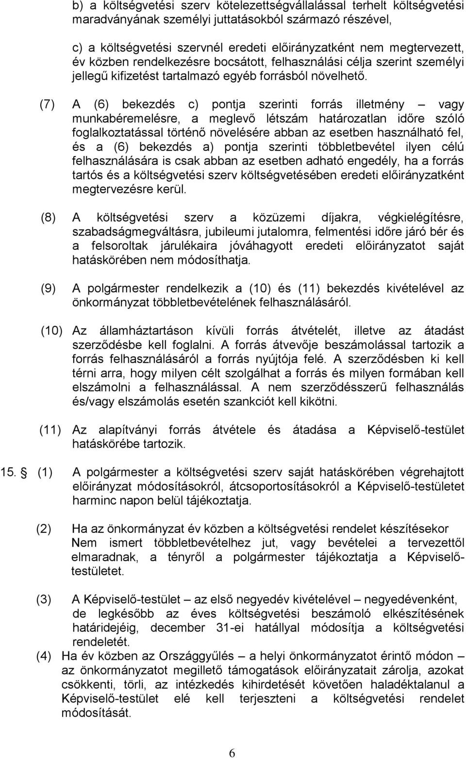 (7) A (6) bekezdés c) pontja szerinti forrás illetmény vagy munkabéremelésre, a meglevő lét határozatlan időre szóló foglalkoztatással történő növelésére abban az esetben használható fel, és a (6)