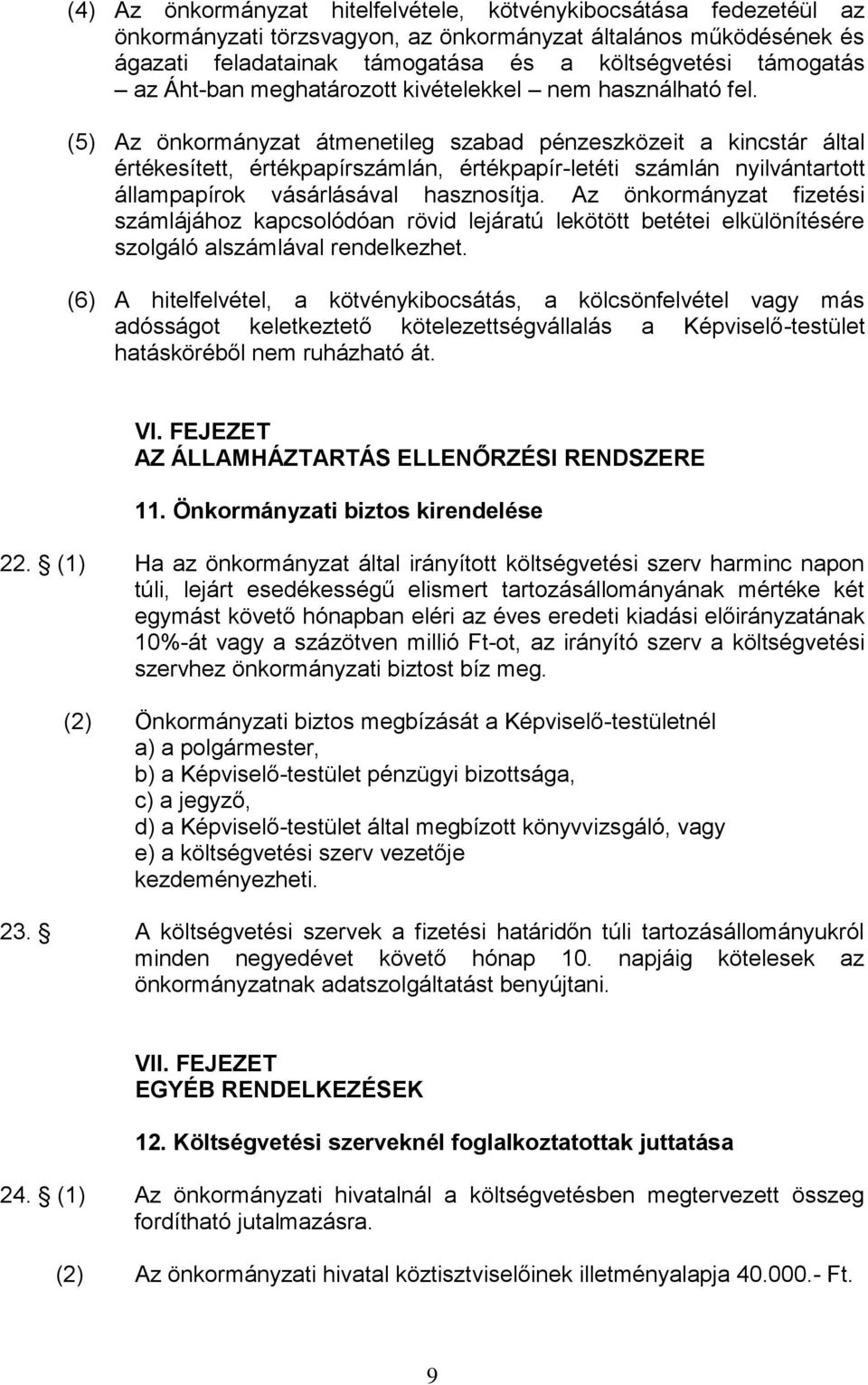 (5) Az önkormányzat átmenetileg szabad pénzeszközeit a kincstár által értékesített, értékpapírlán, értékpapír-letéti lán nyilvántartott állampapírok vásárlásával hasznosítja.