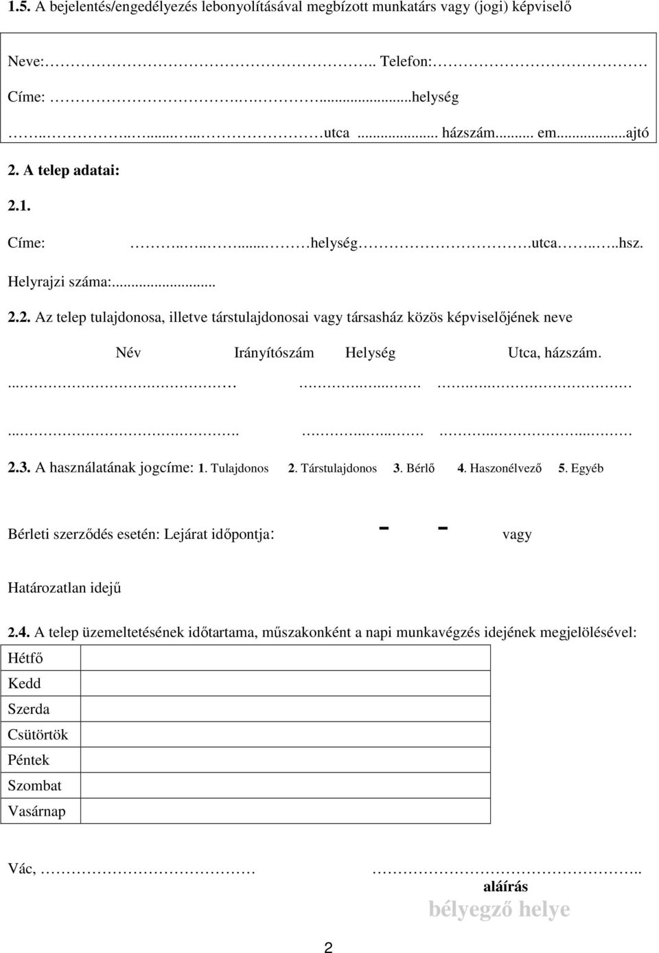 .............................. 2.3. A használatának jogcíme: 1. Tulajdonos 2. Társtulajdonos 3. Bérlő 4. Haszonélvező 5.