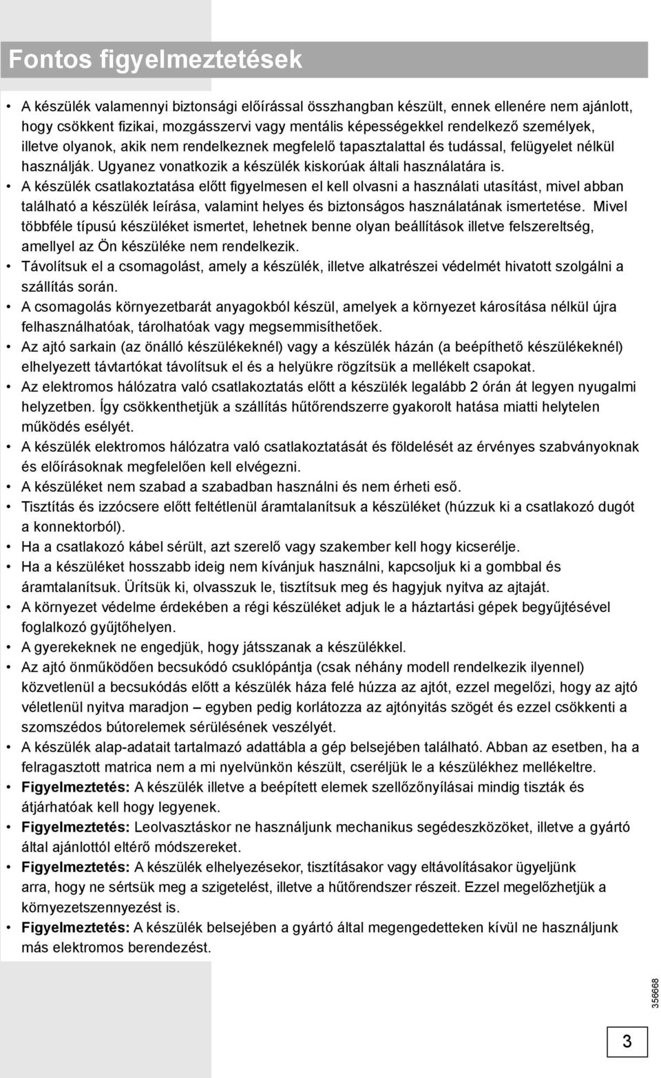 A készülék csatlakoztatása előtt fi gyelmesen el kell olvasni a használati utasítást, mivel abban található a készülék leírása, valamint helyes és biztonságos használatának ismertetése.