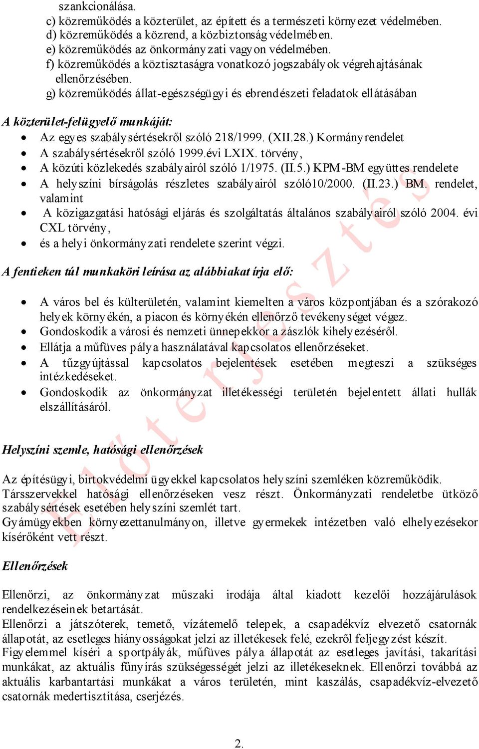 g) közreműködés állat-egészségügyi és ebrendészeti feladatok ellátásában A közterület-felügyelő munkáját: Az egyes szabálysértésekről szóló 218/1999. (XII.28.