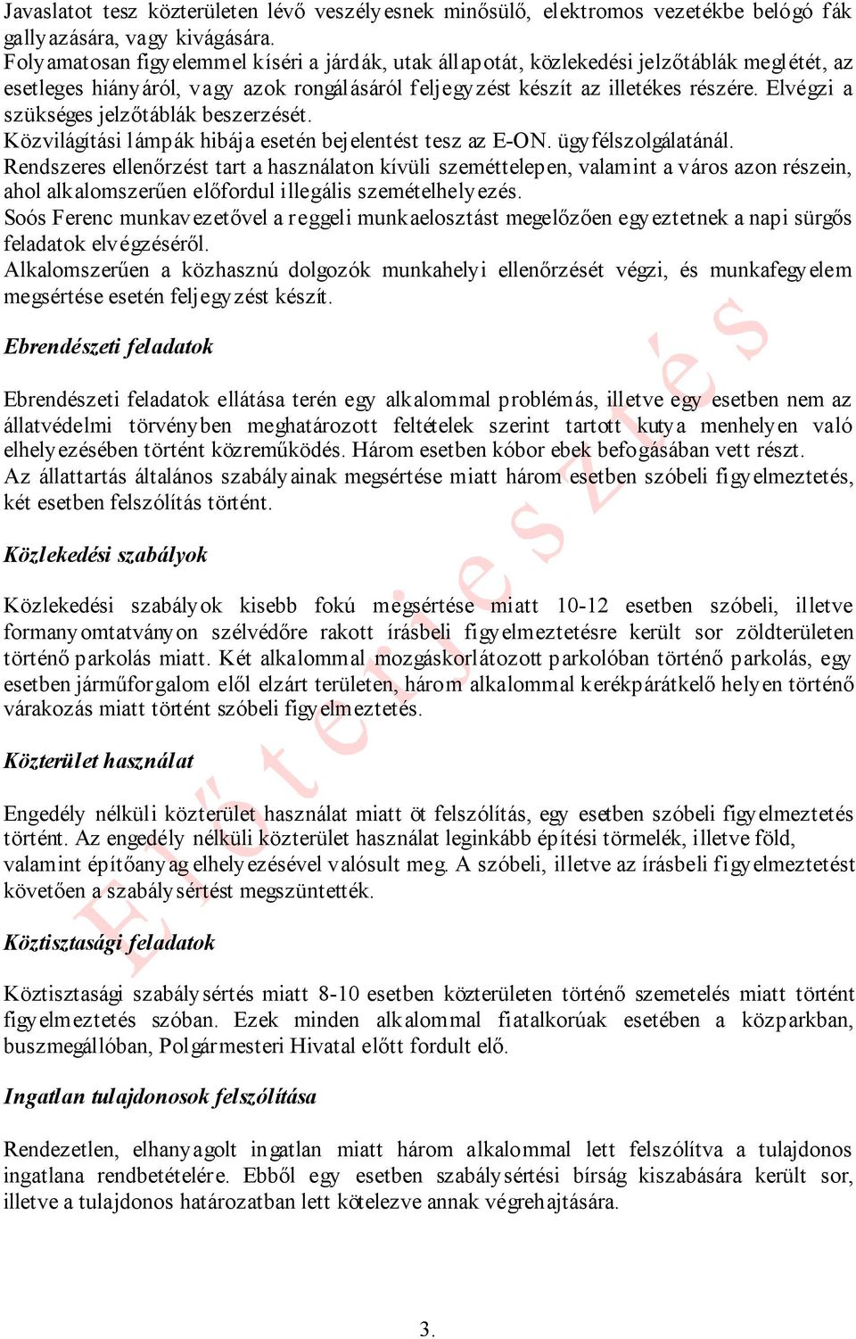 Elvégzi a szükséges jelzőtáblák beszerzését. Közvilágítási lámpák hibája esetén bejelentést tesz az E-ON. ügyfélszolgálatánál.